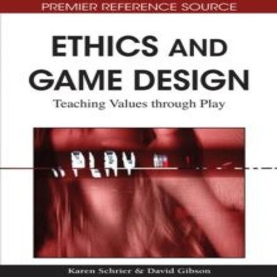 Ethics and Game Design Teaching Values through Play IGI Global Ha