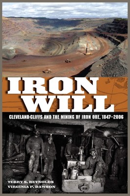 Iron Will: Cleveland-Cliffs and the Mining of Iron Ore, 1847-2006 (Great Lak...