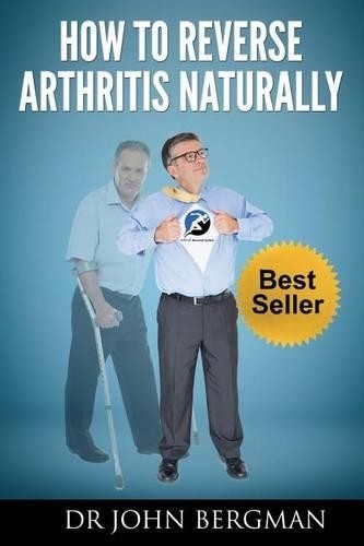 John Bergman How to Reverse Arthritis Naturally (Tascabile)