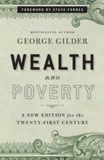 Wealth and Poverty: A New Edition for the Twenty-First Century by George Gilder