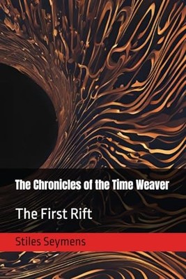 The Chronicles of the Time Weaver: The First Rift -  NEW Stiles Seymens 2025-02-