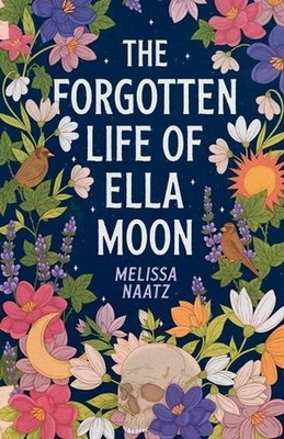 The Forgotten Life of Ella Moon by Melissa Naatz Paperback Book