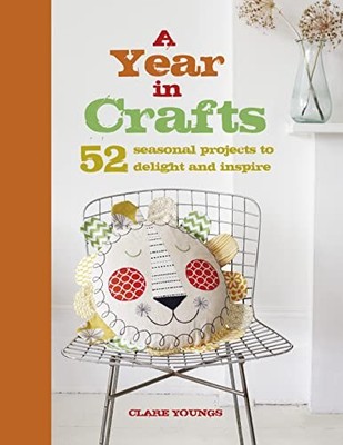 A Year in Crafts: 52 seasonal projects to delight an by Youngs, Clare 1782494758