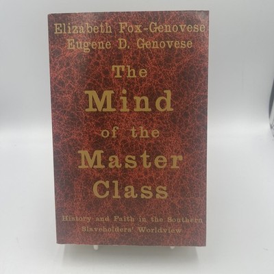 Mind of the Master Class : History and Faith in the Southern Slaveholders'...