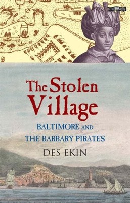 THE STOLEN VILLAGE: BALTIMORE AND THE BARBARY PIRATES By Des Ekin **Excellent**
