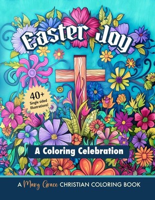 Easter Joy- A Coloring Celebration: Christian Coloring Book with over 40 Pages o