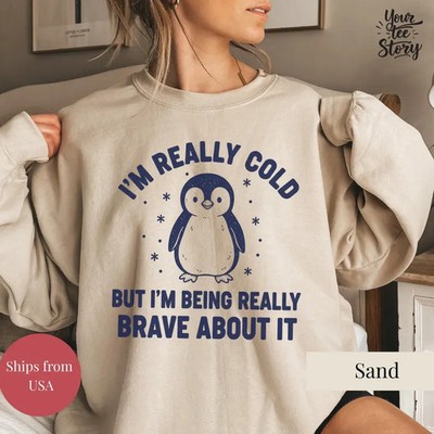 Im Really Cold But Im Being Really Brave Funny Sarcastic Sweatshirt