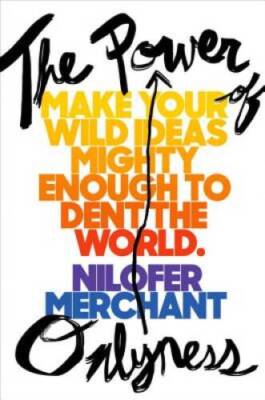 The Power of Onlyness: Make Your Wild Ideas Mighty Enough to Dent th - GOOD