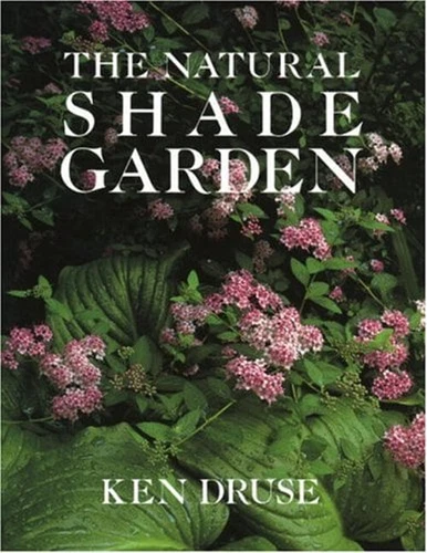 The Natural Shade Garden Hardcover Ken Druse
