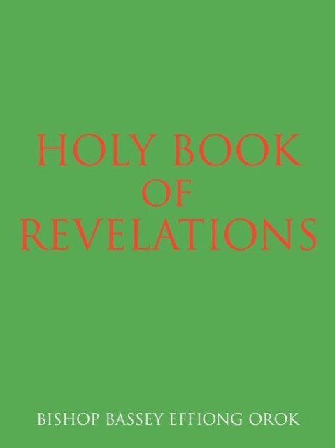 Holy Book of Revelations by Bishop Bassey Effiong Orok PAPERBACK 9781456749552