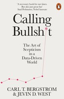 Calling Bullshit The Art Of Scepticism In A Data-Driven World Bergstrom (U. A.)
