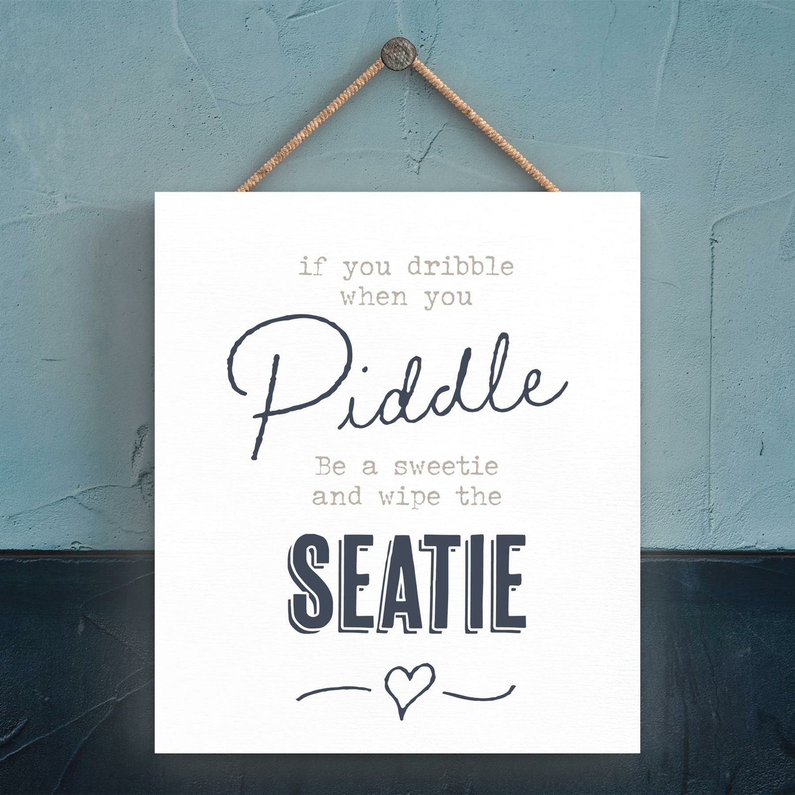 DRIBBLE WHEN PIDDLE MODERN GREY TYPOGRAPHY HOME HUMOUR WOODEN HANGING PLAQUE