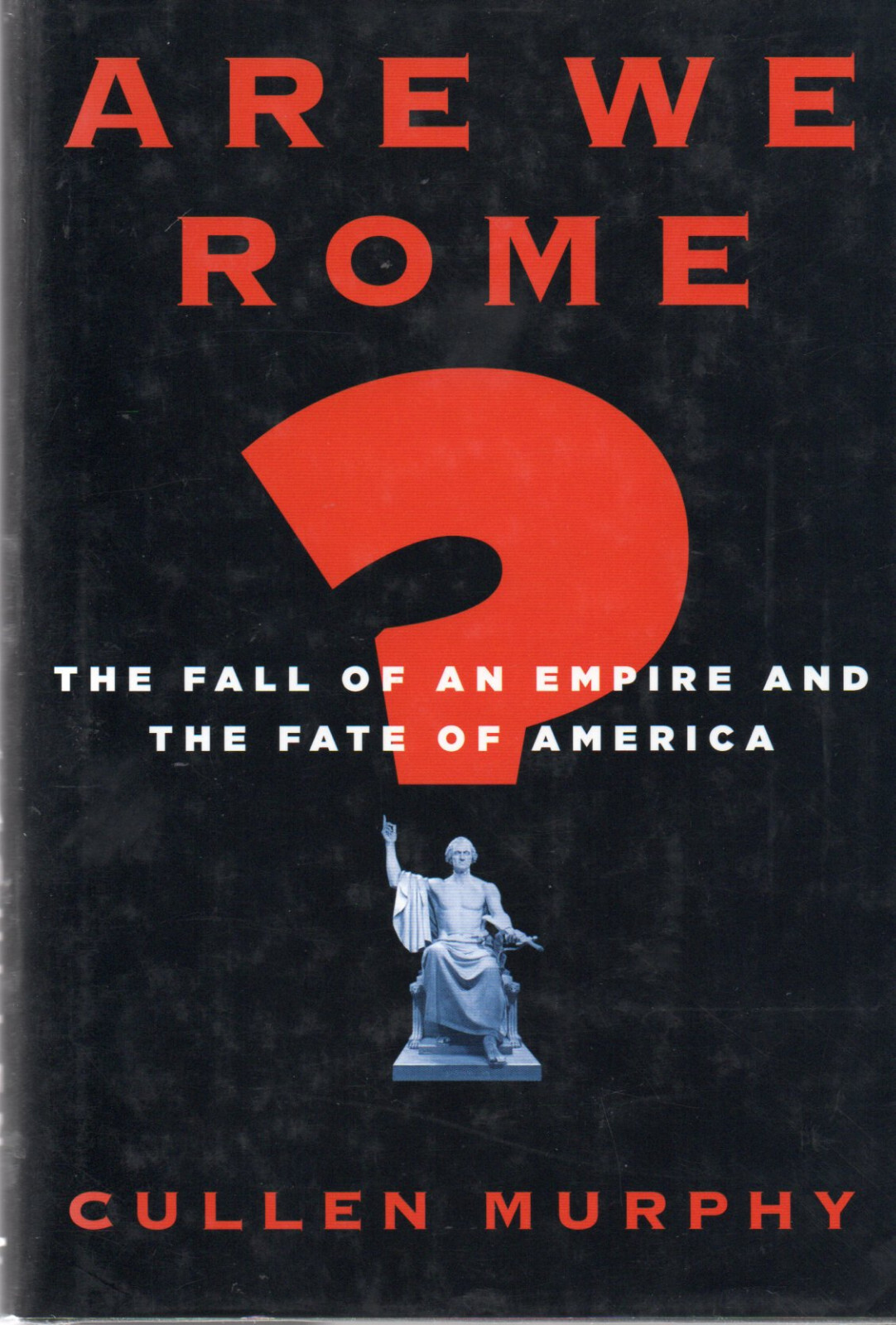 Cullen Murphy SIGNED Are We Rome The Fall of an Empire and the Fate of America