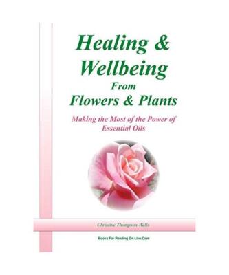 Healing and Wellbeing From Plants and Flowers, Christine Thompson-Wells