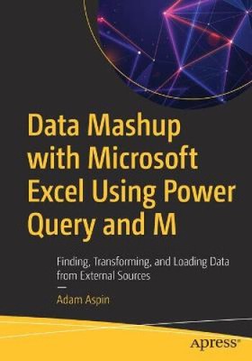 Data Mashup with Microsoft Excel Using Power Query and M: Finding,