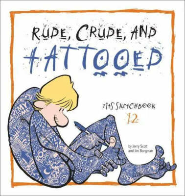 Zits Sketchbook #12: Rude, Crude, and Tattooed by Jerry Scott (2007)