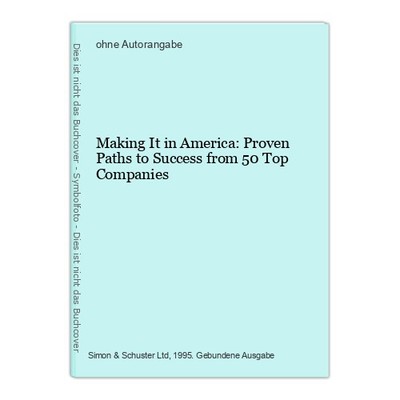 Making It in America: Proven Paths to Success from 50 Top Companies