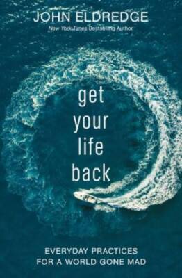 Get Your Life Back: Everyday Practices for a World Gone Mad - VERY GOOD