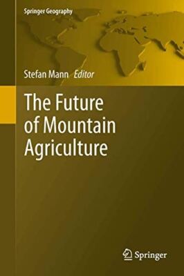 The Future of Mountain Agriculture (Springer Geography) (2014)