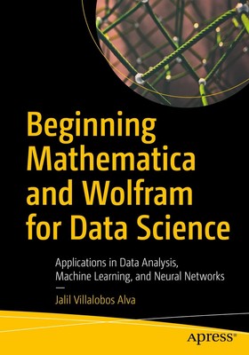 Beginning Mathematica and Wolfram for Data Science: Applications in Data Ana...