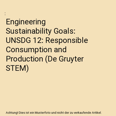 Engineering Sustainability Goals: UNSDG 12: Responsible Consumption and Producti