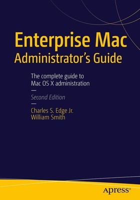 Enterprise Mac Administrators Guide - paperback EDGE Jr., CHARLES S.|Smith, ...