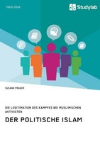 Der Politische Islam. Die Legitimation Des Kampfes Bei Muslimischen Aktivisten S