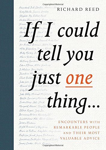 If I Could Tell You Just One Thing...: Encounters with Remarkable People and T,