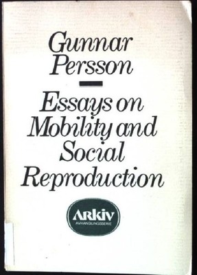 Essays on Mobility and Social Reproduction Arkiv avhandlingsserie 3 Persson, Gun