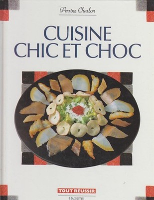 Cuisine chic et choc. Tout Réussier. Charlon, Perrine: