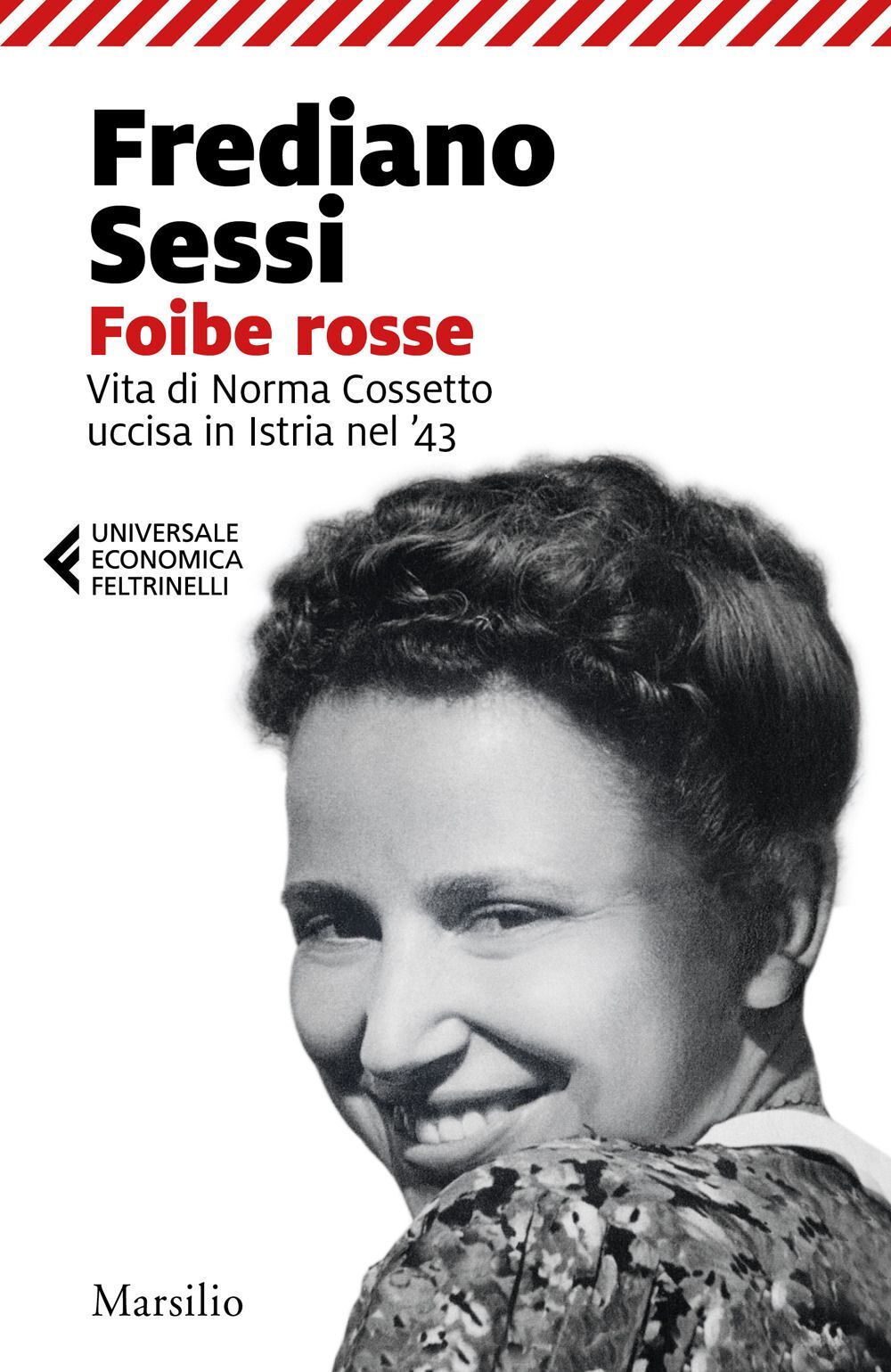 Libri Frediano Sessi - Foibe Rosse. Vita Di Norma Cossetto Uccisa In Istria Nel