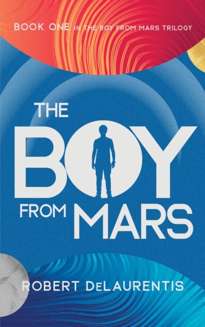 The Boy from Mars by Robert DeLaurentis HARDBACK 9781644283998