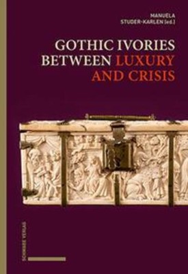 Gothic Ivories between Luxury and Crisis | Manuela Studer-Karlen | Buch | 2024
