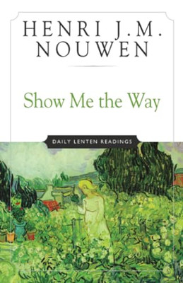 Show Me the Way: Daily Lenten Readings -  NEW Henri J. M. Nou 1994