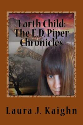 Earth Child: The E D  Piper Chronicles: Earth Child: The E D  Piper Chronicles