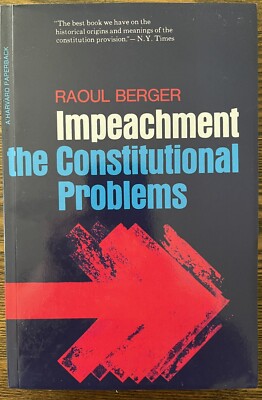 Impeachment: The Constitutional Problems, Raoul Berger First Ed. Paperback  : VG