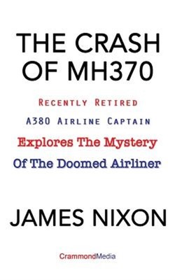 The Crash of Mh370: Recently Retired A380 Airline Captain Explores the Mystery o