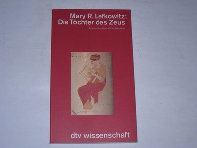 Lefkowitz, Mary R. - Die Töchter des Zeus. Frauen im alten Griechenland. (dtv Wi