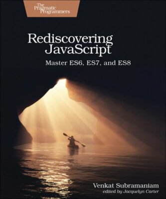 Rediscovering JavaScript: Master Es6, Es7, and Es8 by Venkat Subramaniam: New