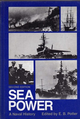 Sea Power: A Naval History, Second Edition by Potter