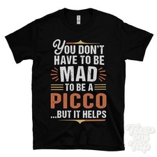 YOU DON'T HAVE TO BE MAD TO BE A PICCO T-SHIRT surname family name funny gift