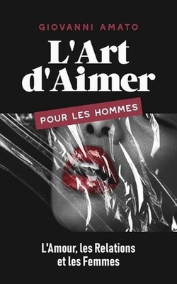 L'Art d'Aimer pour les Hommes: L'Amour, les Relations et les Femmes by Giovanni