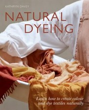 Natural Dyeing *OSI*: Learn How to Create Color and Dye Textiles Naturally by D