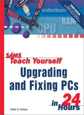 Teach Yourself Upgrading and Fixing PCs in 24 Hours (Sams Teac ,