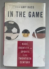 In the Game: Race, Identity, and Sports in the Twentieth Century. Bass, Amy (ed.