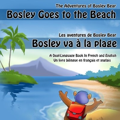 BOSLEY GOES TO THE BEACH (FRENCH-ENGLISH): A DUAL LANGUAGE By Timothy Johnson