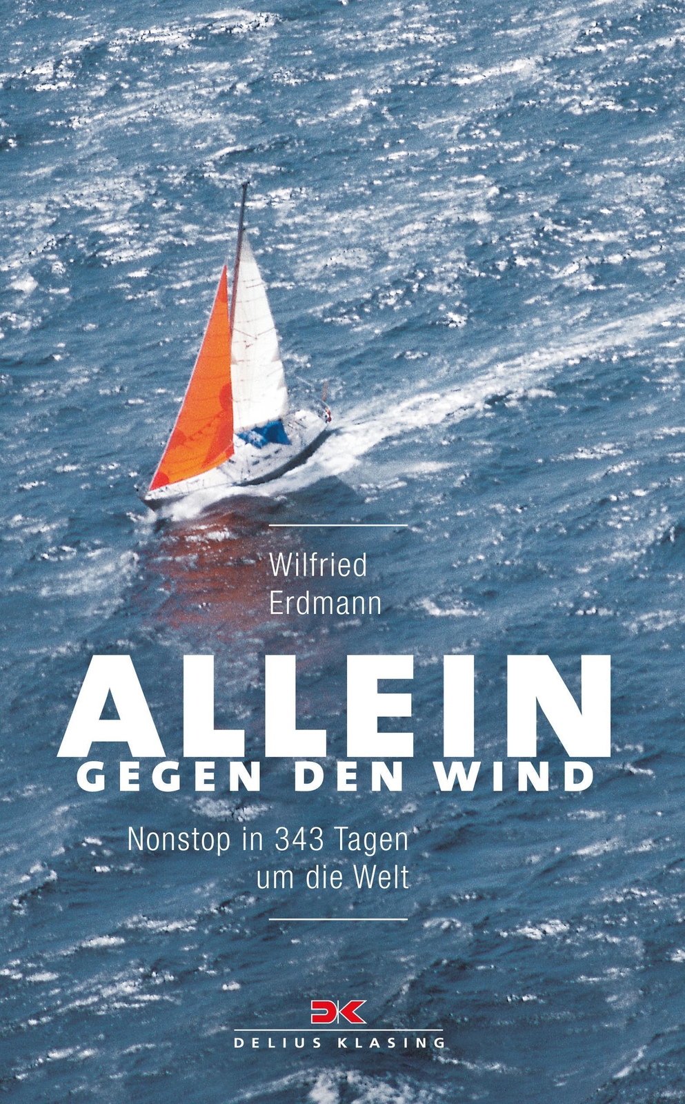 Allein Gegen Den Wind | Nonstop In 343 Tagen Um Die Welt | Wilfried