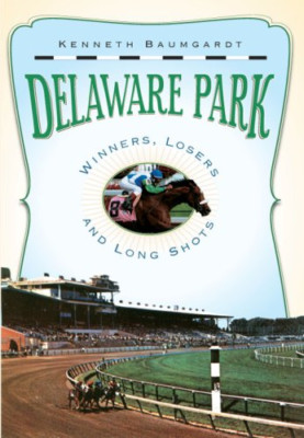 Delaware Park: Winners, Losers and Long Shots - Paperback NEW Baumgardt, Kenn 20