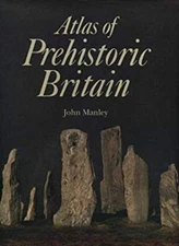 Atlas of Prehistoric Britain Hardcover John Manley