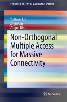 Non-Orthogonal Multiple Access for Massive Connectivity Yuanwei Liu